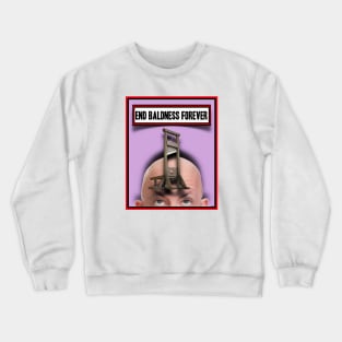 END BALDNESS FOREVER Crewneck Sweatshirt